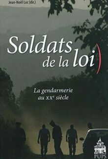 Soldats de la loi - La gendarmerie du XXe siècle