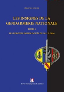 Les insignes de la gendarmerie nationale – Les insignes homologués – 2011 à 2016 Tome IV