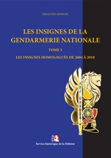 Les insignes de la gendarmerie nationale – Les insignes homologués – 2004 à 2010 Tome III